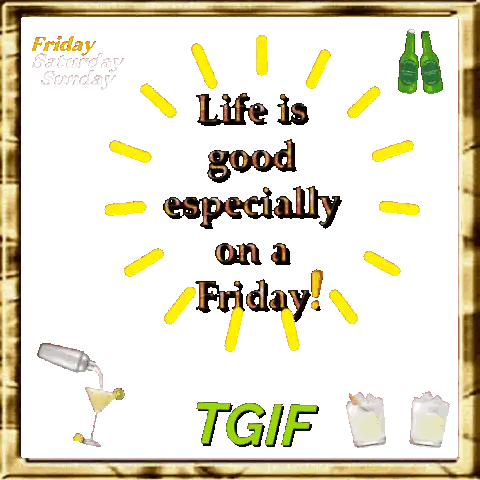 Life Is Good Friday Saturday Sunday