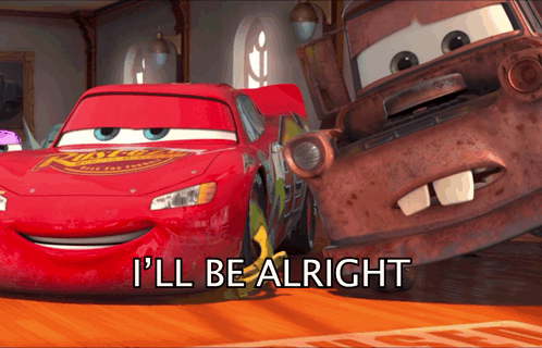 Lightning Mcqueen And Mater From The Movie Cars Are Standing Next To Each Other And The Caption Says I 'Ll Be Alright GIF