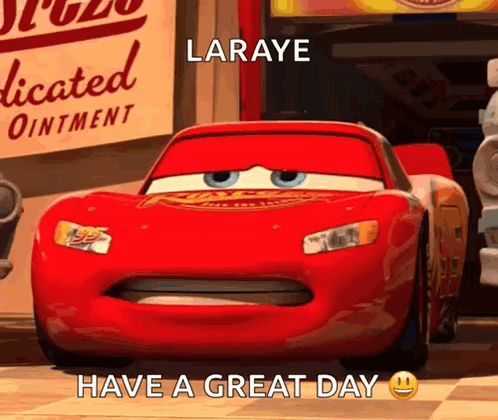 Lightning Mcqueen From Cars Is Making A Funny Face And Says `` Laraye Have A Great Day '' . GIF