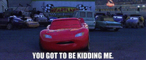Lightning Mcqueen From The Movie Cars Is Smiling And Says You Got To Be Kidding Me GIF