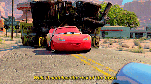 Lightning Mcqueen From The Movie Cars Says " Well It Matches The Rest Of The Town " GIF
