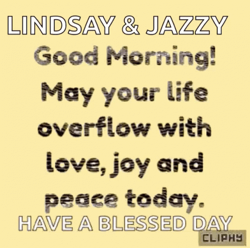 Lindsay And Jazzy Good Morning May Your Life Overflow With Love Joy And Peace Today Have A Blessed Day Cliphy GIF