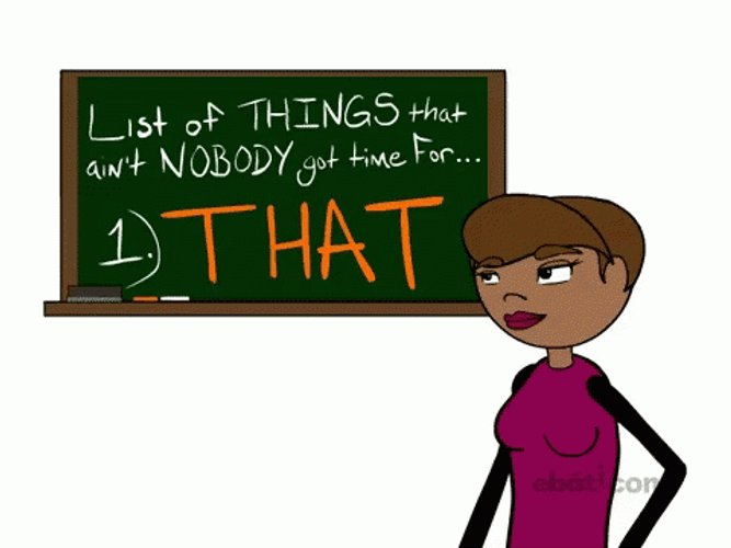 List Of Things That Ain't Nobody Got Time For That  GIF