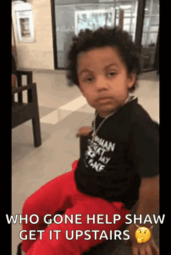 Little Boy Saying Who Gone Help Shaw Get It Upstairs