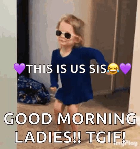 Little Girl Saying This Is Us Sis Good Morning Ladies TGIF