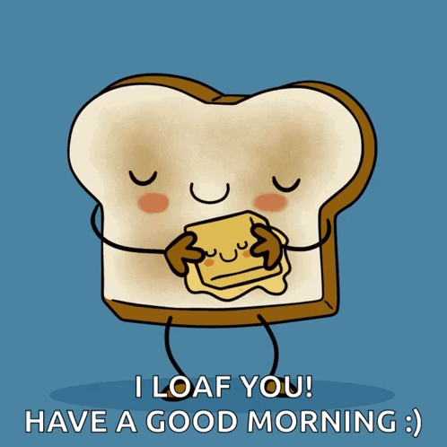 Loaf of Bread Saying You Melt My