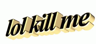 Lol Kill Me Gold Letters GIF