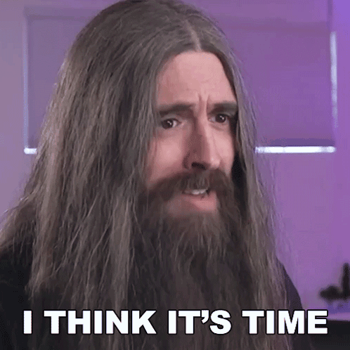 Long Haired Bearded Man: I Think It's Time GIF