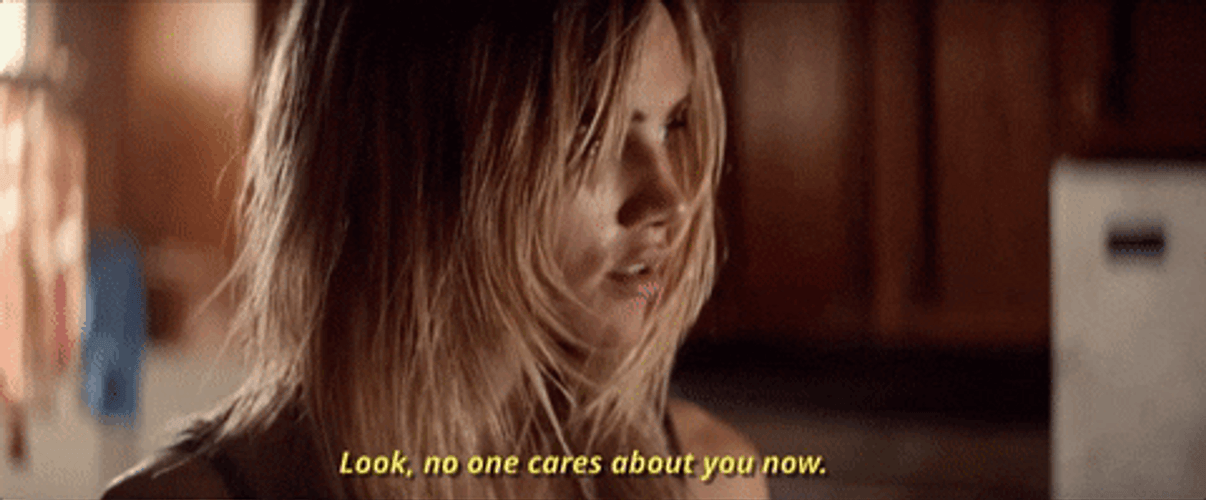 Look No One Cares About You Now GIF