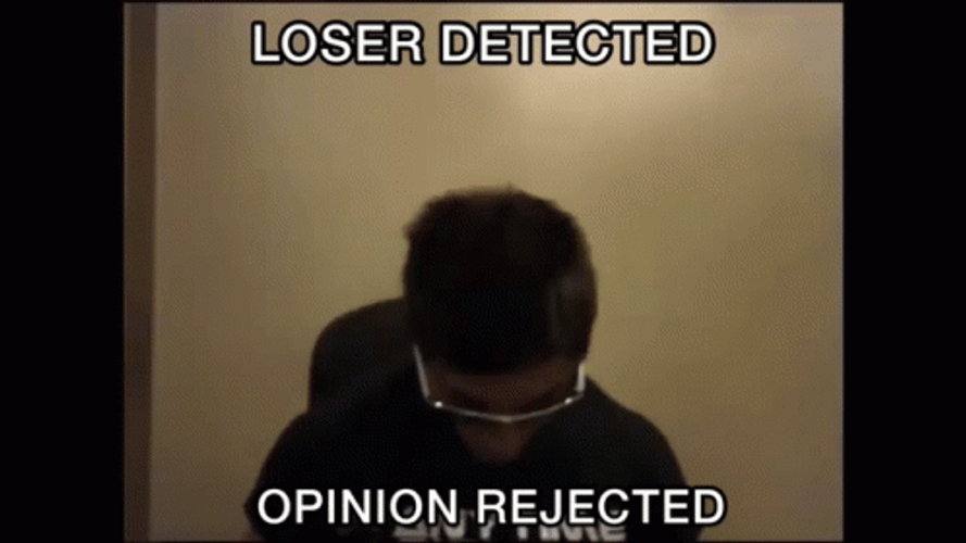 Loser Detected Opinion Got Rejected GIF