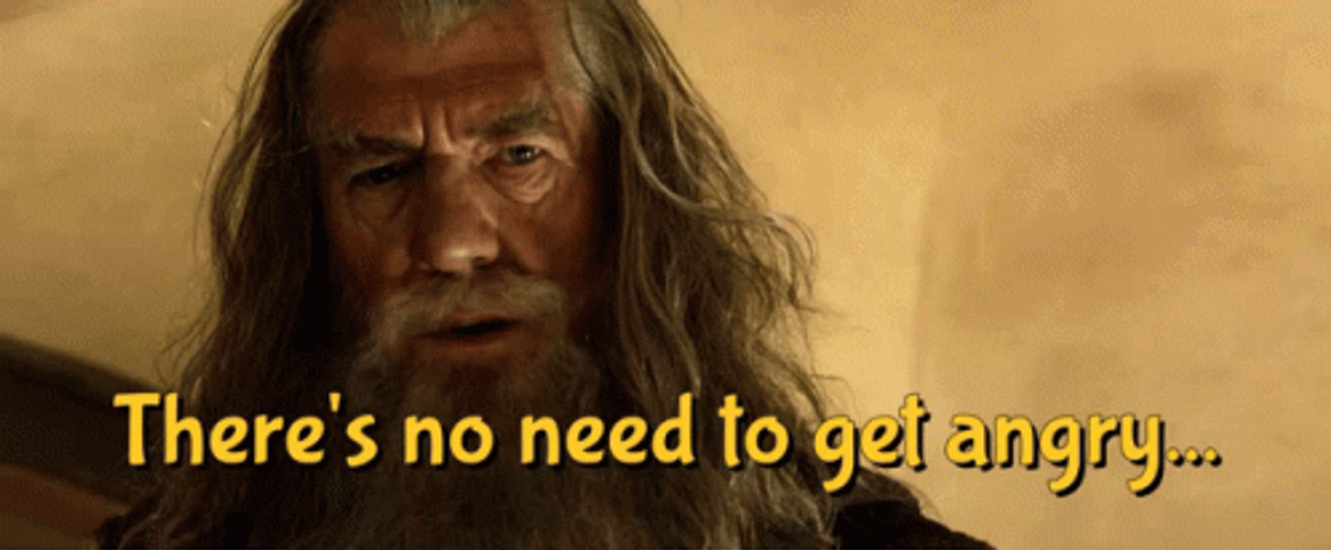 Lotr Gandalf No Need To Get Angry GIF