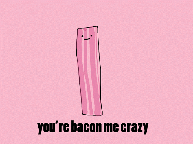 Love Bacon Me Crazy GIF
