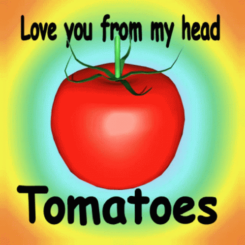 Love Ya From My Head Tomatoes GIF