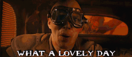 Mad Max Nux What A Lovely Day GIF