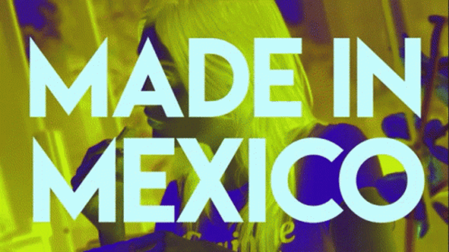 Made In Mexico GIF