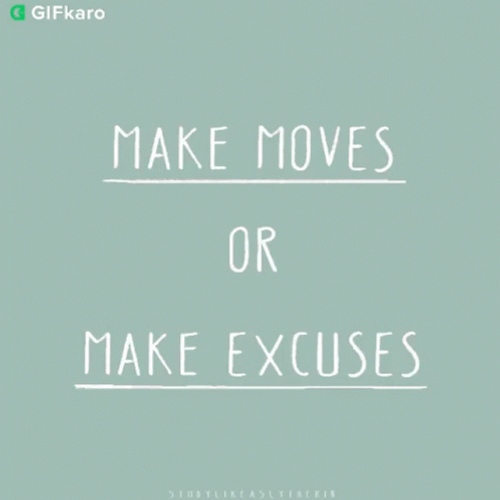 Make Move Or Make Excuses GIF