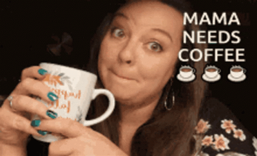 Mama Needs Coffee Time GIF