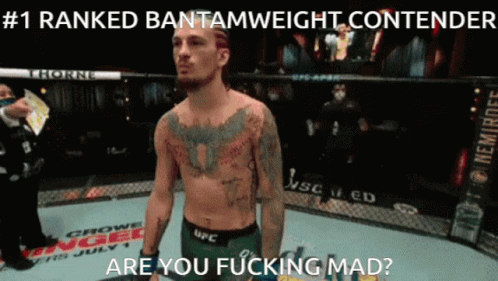 Man #1 UFC Bantamweight Are You Fucking Mad