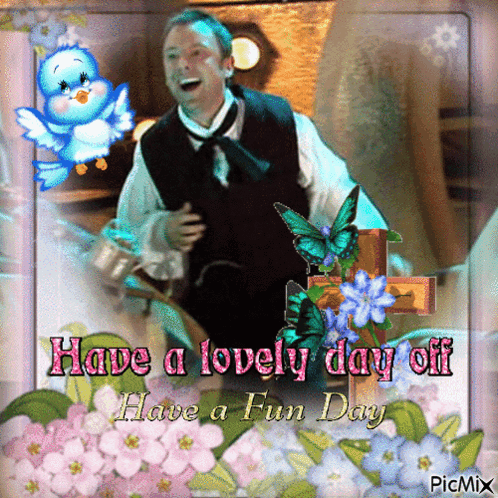 Man and Flowers Have a Lovely Day Off Have a Fun Day