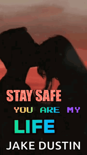Man and Woman Kissing Stay Safe You Are My Life
