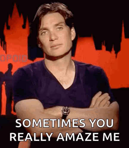 Man Arms Crossed Says Sometimes You Amaze Me