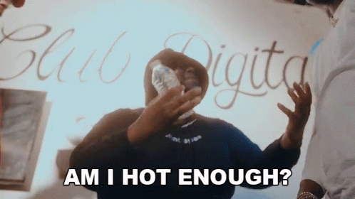 Man Asking Am I Hot Enough Holding Water