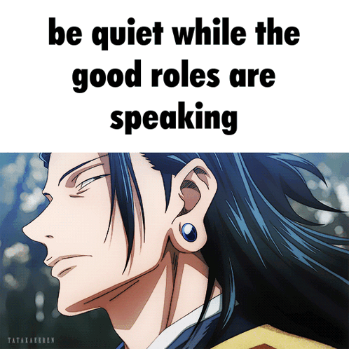 Man Be Quiet While Good Roles Are Speaking