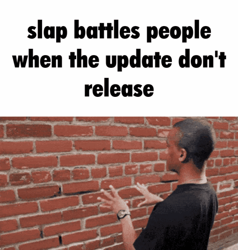 Man Brick Wall Slap Battles People When Update Doesn't Release