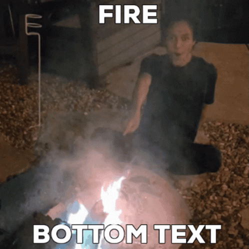 Man by Fire with Fire Bottom Text