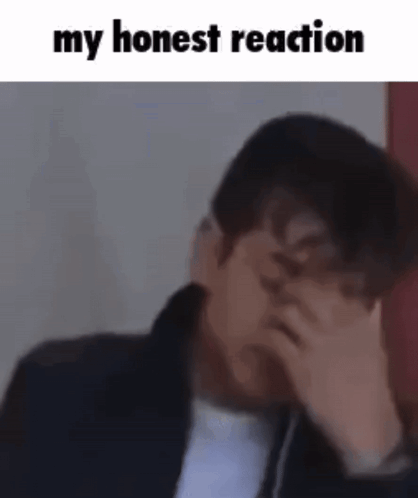 Man Covering Face My Honest Reaction