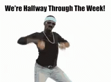 Man Dancing We're Halfway Through the Week