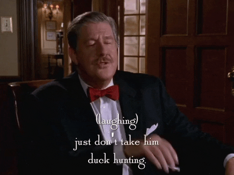 Man Don't Take Him Duck Hunting GIF