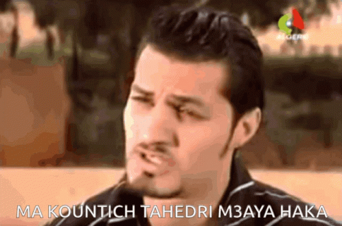 Man Face ma kountch tahedri m3aya hakka