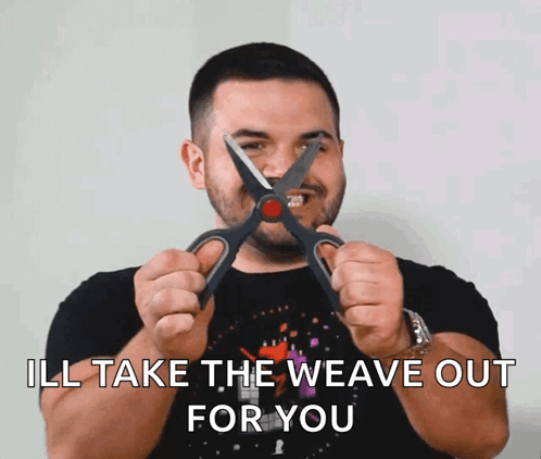 Man Holding Scissors I'll Take the Weave Out for You