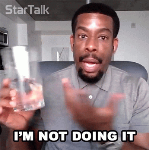Man Holding Water Saying I'm Not Doing It