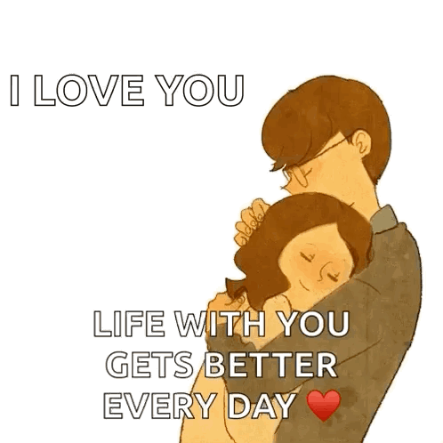 Man Hugging Woman I Love You Life With You Gets Better Every Day