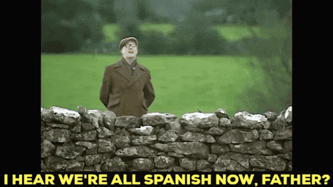 Man I Hear We're All Spanish Now Father
