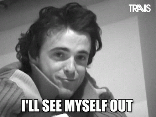 Man I'll See Myself Out Hiding Meme GIF