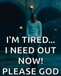 Man: I'm Tired Need Out Please God GIF
