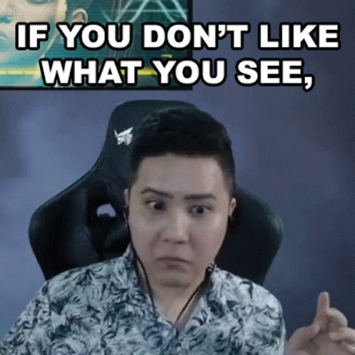 Man If You Don't Like What You See GIF