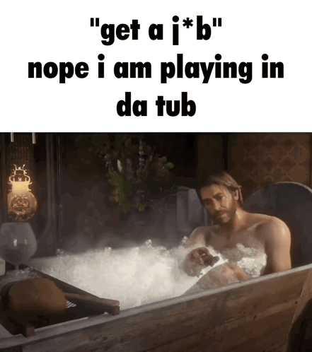 Man in Bathtub With Get a J * B