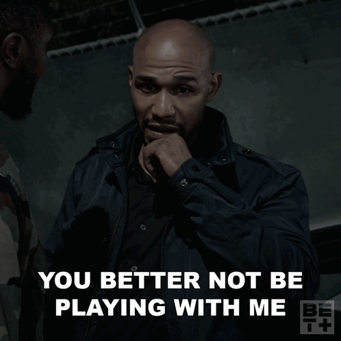 Man In Black Jacket Says You Better Not Be Playing With Me GIF