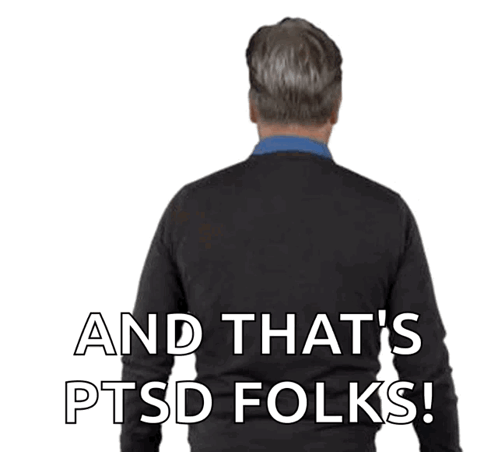 Man in Black Sweater Says That's PTSD Folks!