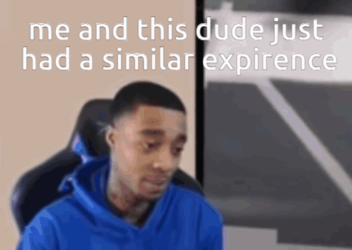 Man in Blue Hoodie Me and This Dude Just