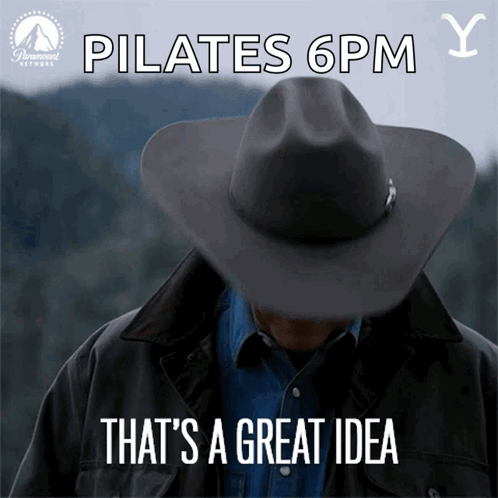 Man in Cowboy Hat Pilates 6 PM That's a Great Idea