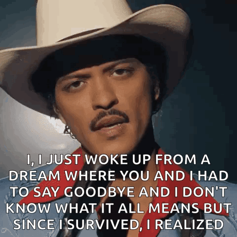 Man in Cowboy Hat Says I Just Woke Up From a Dream Where You and I Had to Say Goodbye