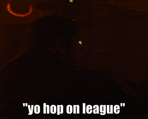Man in Dark Room Saying Yo Hop on League