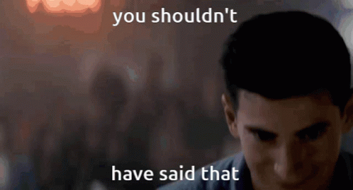 Man In Dark Room Saying You Shouldn't Have Said That GIF