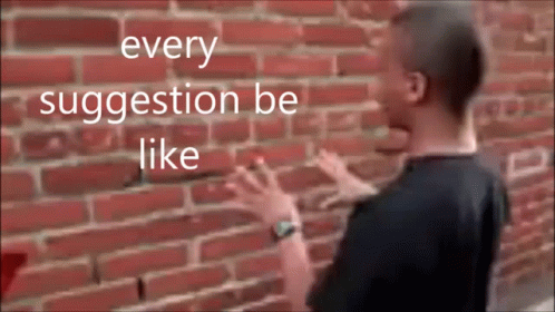 Man in Front of Brick Wall Every Suggestion Be Like