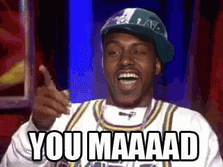 Man in Hat Saying You Maaaad